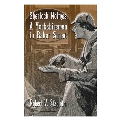 "Sherlock Holmes: A Yorkshireman In Baker Street" - "" ("Stapleton Robert V.")(Paperback)