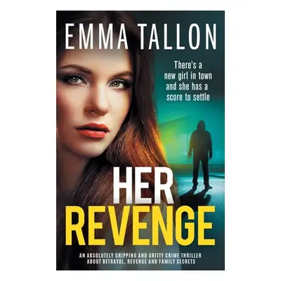 "Her Revenge: An absolutely gripping and gritty crime thriller about betrayal, revenge and famil