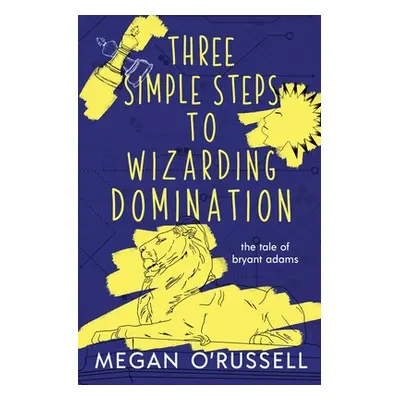 "Three Simple Steps to Wizarding Domination" - "" ("O'Russell Megan")(Paperback)