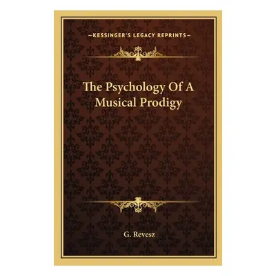 "The Psychology of a Musical Prodigy" - "" ("Revesz G.")(Paperback)