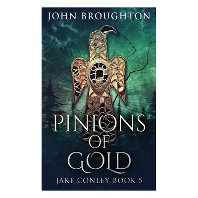 "Pinions Of Gold: An Anglo-Saxon Archaeological Mystery" - "" ("Broughton John")(Paperback)