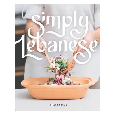 "Simply Lebanese: 30 Recipes from the Heart of Lebanon" - "" ("Basma Ghada")(Paperback)