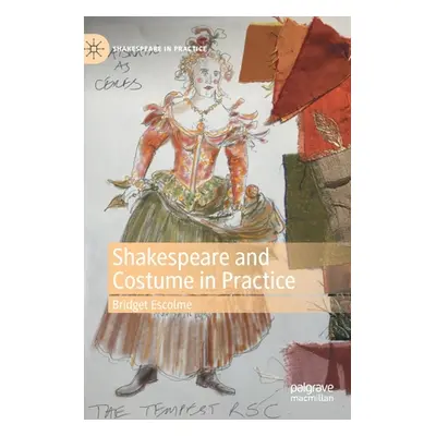 "Shakespeare and Costume in Practice" - "" ("Escolme Bridget")(Pevná vazba)