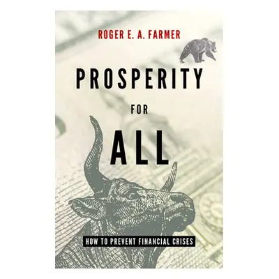 "Prosperity for All: How to Prevent Financial Crises" - "" ("Farmer Roger E. a.")(Pevná vazba)