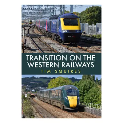 "Transition on the Western Railways: Hst to Iet" - "" ("Squires Tim")(Paperback)