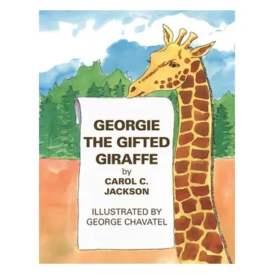 "Georgie the Gifted Giraffe: Illustrated by George Chavatel" - "" ("Jackson Carol C.")(Paperback