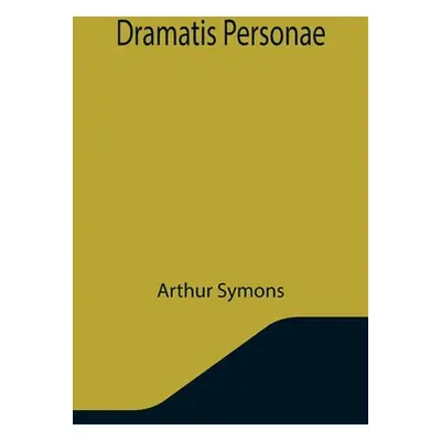 "Dramatis Personae" - "" ("Symons Arthur")(Paperback)