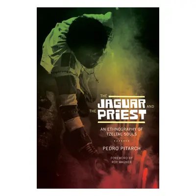 "The Jaguar and the Priest: An Ethnography of Tzeltal Souls" - "" ("Pitarch Pedro")(Paperback)