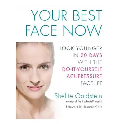 "Your Best Face Now: Look Younger in 20 Days with the Do-It-Yourself Acupressure Facelift" - "" 