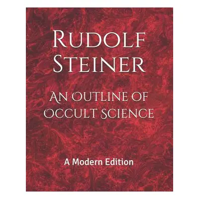 "An Outline of Occult Science: A Modern Edition" - "" ("Logan Dennis")(Paperback)