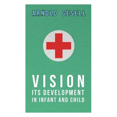 "Vision - Its Development in Infant and Child" - "" ("Gesell Arnold")(Paperback)