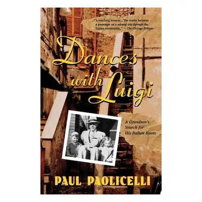 "Dances with Luigi: A Grandson's Search for His Italian Roots" - "" ("Paolicelli Paul")(Paperbac