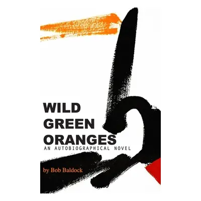 "Wild Green Oranges" - "" ("Baldock Bob")(Paperback)