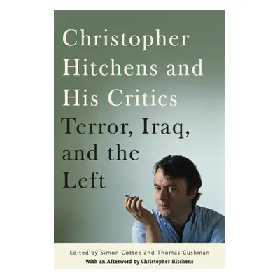 "Christopher Hitchens and His Critics: Terror, Iraq, and the Left" - "" ("Cushman Thomas")(Paper