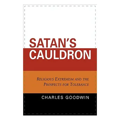 "Satan's Cauldron: Religious Extremism and the Prospects for Tolerance" - "" ("Goodwin Charles S