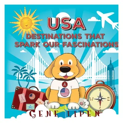 "USA Destinations That Spark Our Fascinations" - "" ("Lipen Gene")(Paperback)