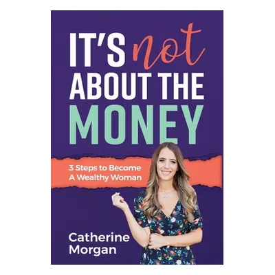 "It's Not About the Money" - "" ("Morgan Catherine")(Pevná vazba)