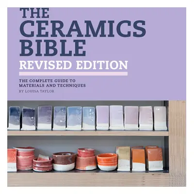 "The Ceramics Bible Revised Edition" - "" ("Taylor Louisa")(Pevná vazba)