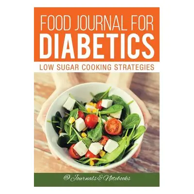 "Food Journal for Diabetics: Low Sugar Cooking Strategies" - "" ("@. Journals and Notebooks")(Pa