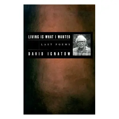 "Living Is What I Wanted: Last Poems" - "" ("Ignatow David")(Paperback)