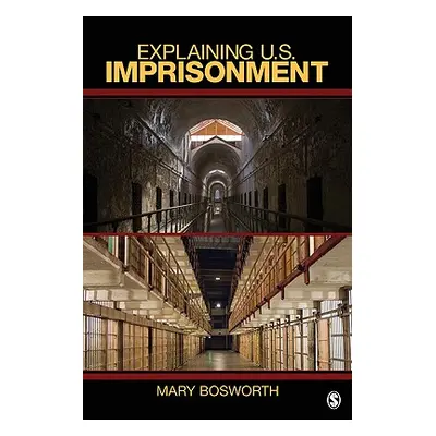 "Explaining U.S. Imprisonment" - "" ("Bosworth Mary F.")(Pevná vazba)