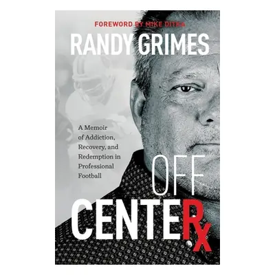 "Off Center: A Memoir of Addiction, Recovery, and Redemption in Professional Football" - "" ("Gr