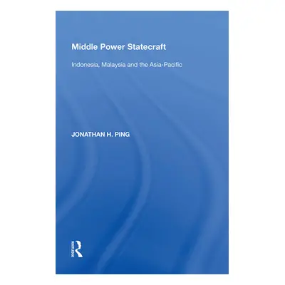 "Middle Power Statecraft: Indonesia, Malaysia and the Asia-Pacific" - "" ("Ping Jonathan H.")(Pa