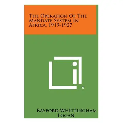 "The Operation of the Mandate System in Africa, 1919-1927" - "" ("Logan Rayford Whittingham")(Pa