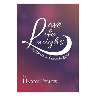 "Love Life Laughs: Or Whatever Comes to Mind" - "" ("Tellez Harry")(Pevná vazba)