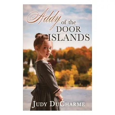 "Addy of the Door Islands" - "" ("DuCharme Judy")(Paperback)