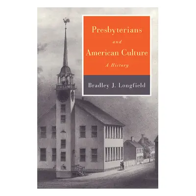 "Presbyterians and American Culture" - "" ("Longfield Bradley J.")(Paperback)