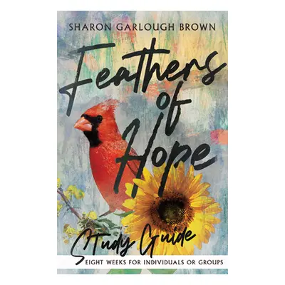 "Feathers of Hope Study Guide" - "" ("Brown Sharon Garlough")(Paperback)