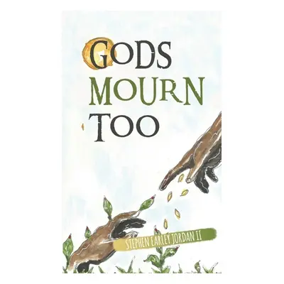 "Gods Mourn Too: Essays on Writing and Questions for Thought" - "" ("Jordan Stephen Earley II")(