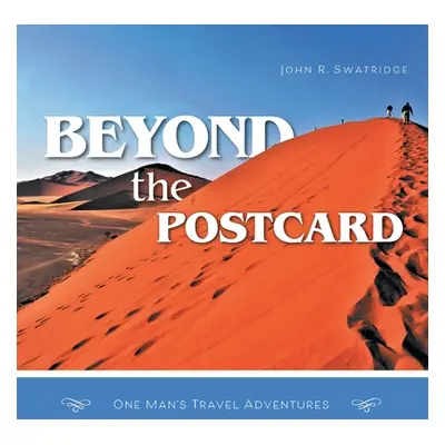 "Beyond the Postcard: One Man's Travel Adventures" - "" ("Swatridge John R.")(Paperback)