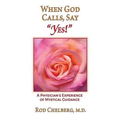 "When God Calls, Say Yes!: A Physician's Experience of Mystical Guidance" - "" ("Mundy Jon")(Pap