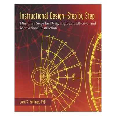 "Instructional Design-Step by Step: Nine Easy Steps for Designing Lean, Effective, and Motivatio