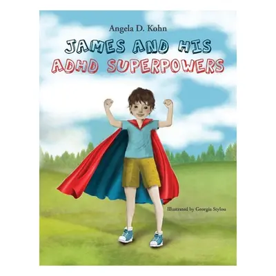 "James and His ADHD Superpowers" - "" ("Kohn Angela D.")(Paperback)