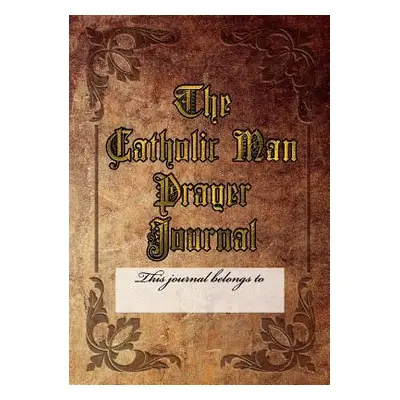 "The Catholic Man Prayer Journal" - "" ("Henderson Kenneth")(Paperback)