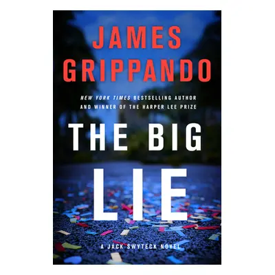 "The Big Lie: A Jack Swyteck Novel" - "" ("Grippando James")(Pevná vazba)