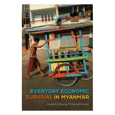 "Everyday Economic Survival in Myanmar" - "" ("Thawnghmung Ardeth Maung")(Pevná vazba)