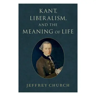 "Kant, Liberalism, and the Meaning of Life" - "" ("Church Jeffrey")(Pevná vazba)