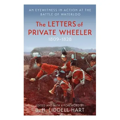 "The Letters of Private Wheeler: An Eyewitness in Action at the Battle of Waterloo" - "" ("Lidde