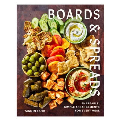 "Boards and Spreads: Shareable, Simple Arrangements for Every Meal" - "" ("Fahr Yasmin")(Pevná v