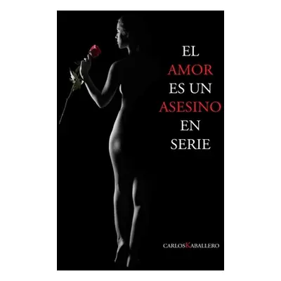 "El amor es un asesino en serie: Poesa" - "" ("Kaballero Carlos")(Paperback)