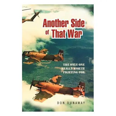 "Another Side of That War: The Only One Really Worth Fighting for" - "" ("Dunaway Don")(Paperbac