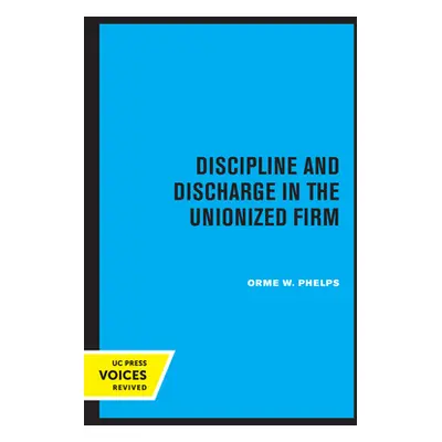 "Discipline and Discharge in the Unionized Firm" - "" ("Phelps Orme W.")(Paperback)