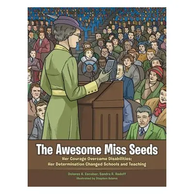 "The Awesome Miss Seeds: Her Courage Overcame Disabilities; Her Determination Changed Schools an