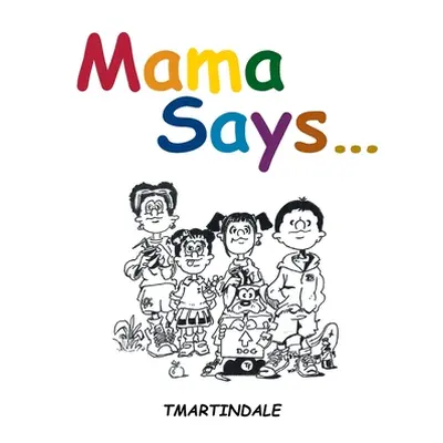 "Mama Says..." - "" ("Tmartindale")(Paperback)