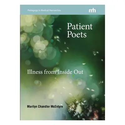 "Patient Poets: Illness from Inside Out" - "" ("McEntyre Marilyn Chandler")(Paperback)