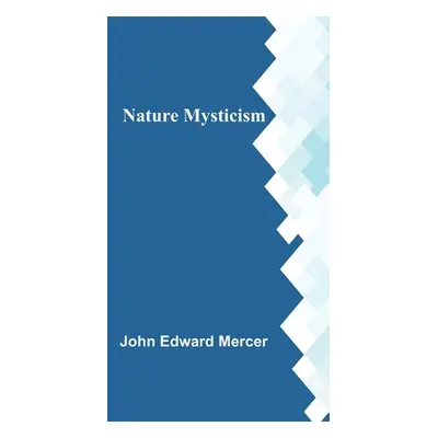 "Nature Mysticism" - "" ("Edward Mercer John")(Paperback)